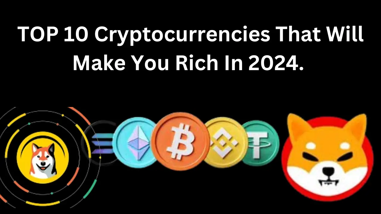 TOP 10 Cryptocurrencies That Will Make You Rich In 2024.