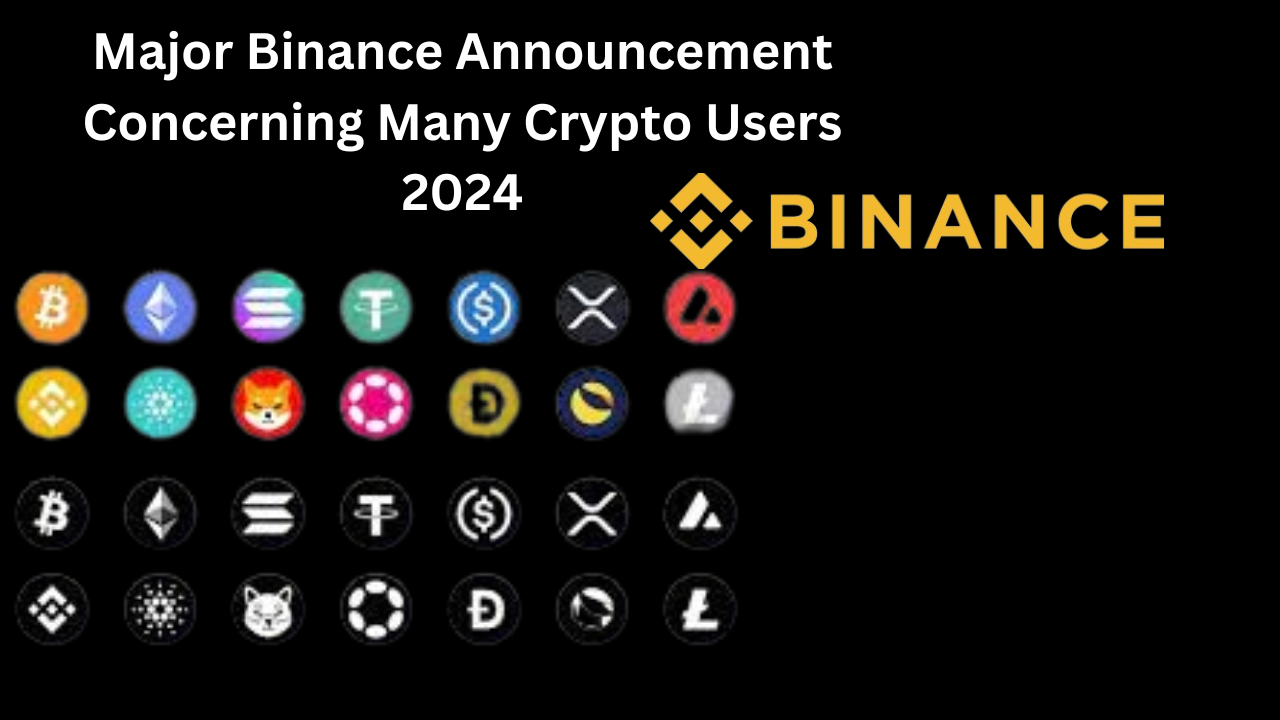 Major Binance Announcement Concerning Many Crypto Users 2024