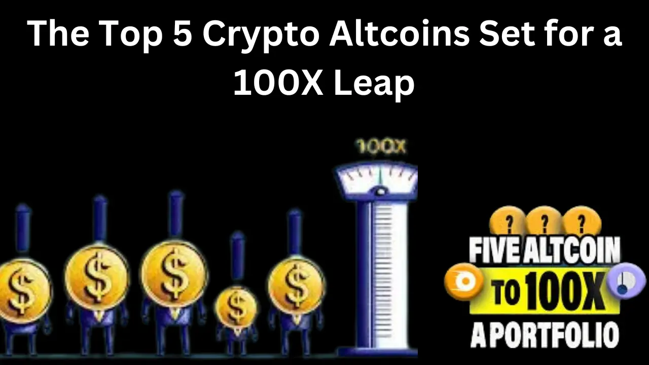 The Top 5 Crypto Altcoins Set for a 100X Leap